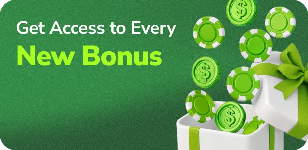 Get access to every new bonus